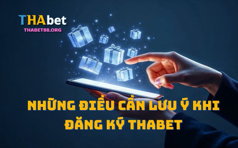 Những lưu ý quan trọng khi đăng ký Thabet mà anh em không thể bỏ qua