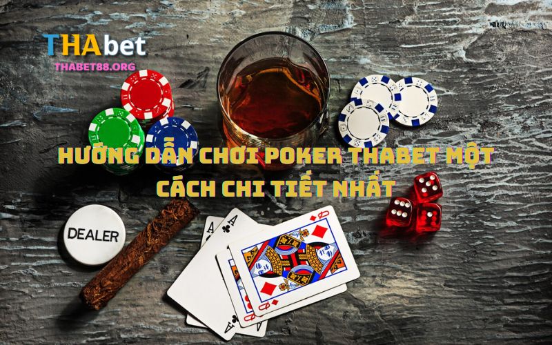 Hướng dẫn anh em chơi Poker Thabet để dễ dàng thắng lớn