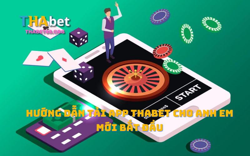 Hướng Dẫn Tải App THAbet Cho Anh Em Mới Bắt Đầu